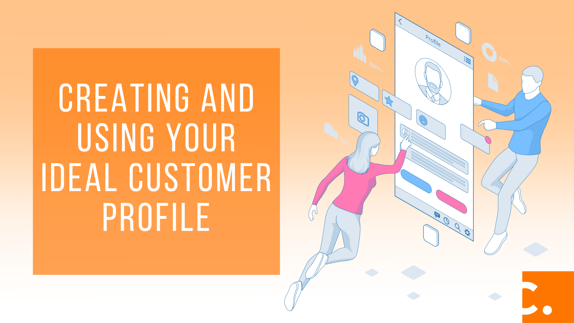 Creating and Using Your Ideal Customer Profile