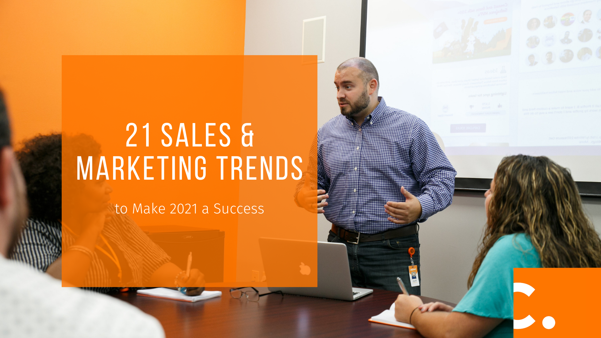 Read our 21 Sales and Marketing Trends in 2021.