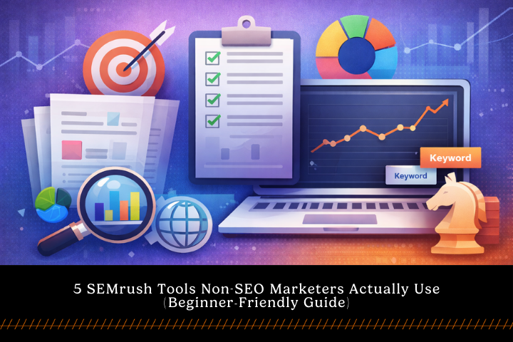 SEMrush Tools for Non-SEO Marketers