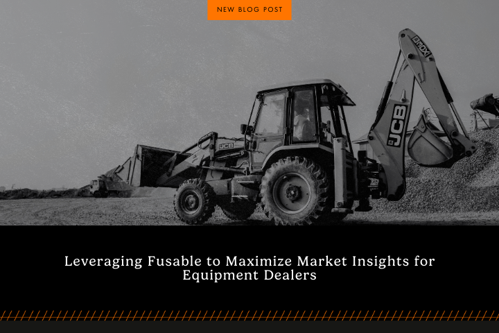 Black-and-white photograph of a JCB backhoe loader parked on a gravel lot under a cloudy sky, with an orange “NEW BLOG POST” label at the top and the title “Leveraging Fusable to Maximize Market Insights for Equipment Dealers” in white text over a black banner at the bottom.