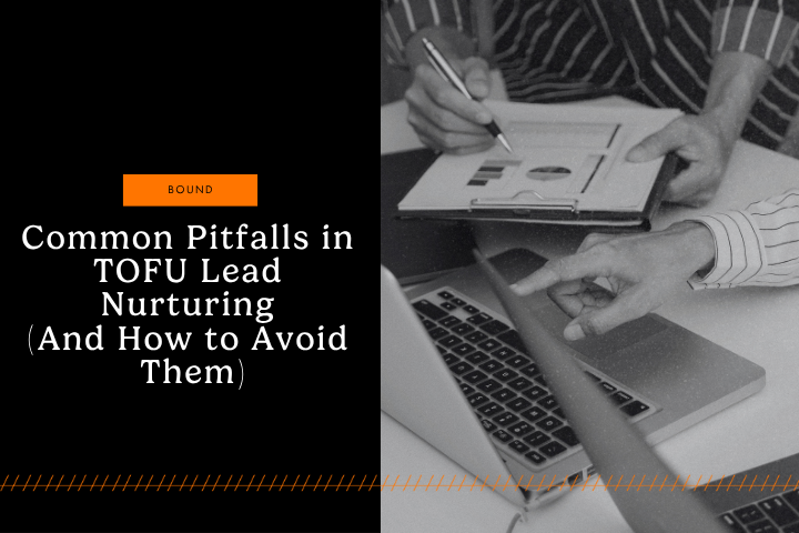 Common Pitfalls in TOFU Lead Nurturing (And How to Avoid Them) 