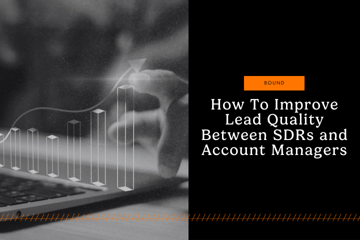 How To Improve Lead Quality Between SDRs and Account Managers