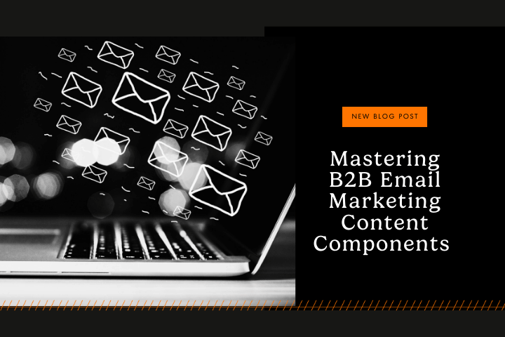 Mastering B2B Email Marketing Content Components