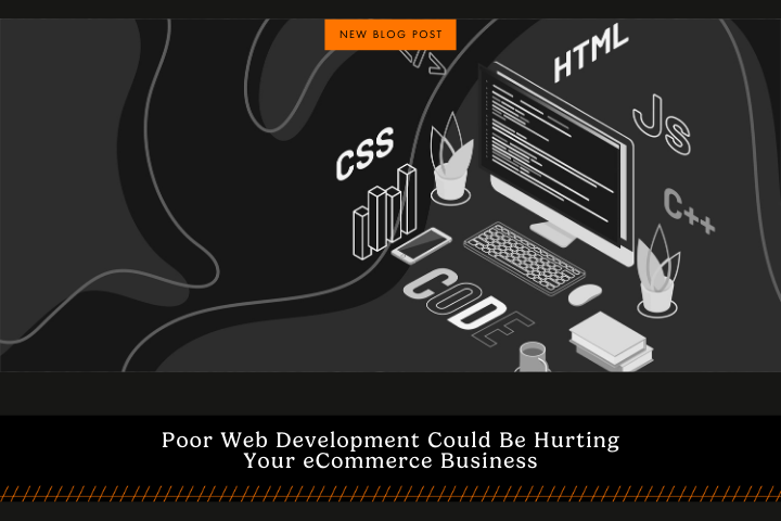 Poor Web Development Could Hurt Your eCommerce Business 