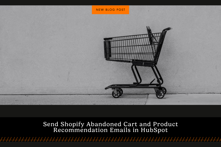 Send Shopify Abandoned Cart and Product Recommendation Emails in HubSpot