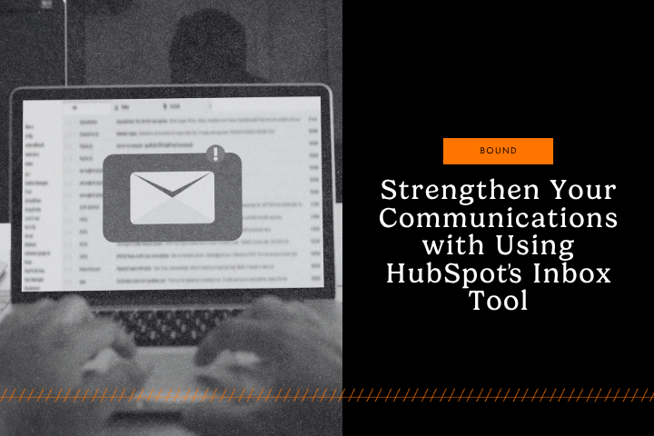 Strengthen Your Communications with Using HubSpot's Inbox Tool